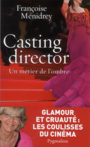 Casting director. Un métier de l'ombre - Menidrey Françoise