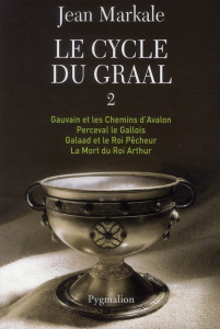 Le cycle du Graal Tome 2 : Gauvain et les Chemins d'Avalon ; Perceval le Gallois ; Galaad et le Roi - Markale Jean