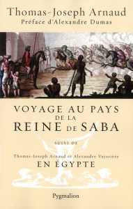 Voyage au pays de la reine de Saba. Suivi de En Egypte - Arnaud Thomas-Joseph ; Vayssiere Alexandre ; Dumas