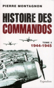 Histoire des commandos. Tome 2, 1944-1945 - Montagnon Pierre