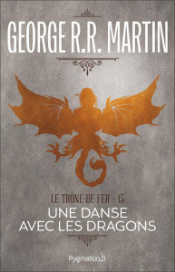Le trône de fer (A game of Thrones) Tome 15 : Une danse avec les dragons - Martin George R. R. ; Marcel Patrick