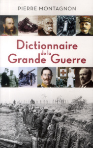 Dictionnaire de la Grande Guerre. 1914-1918 - Montagnon Pierre