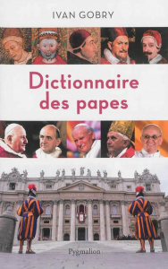 Dictionnaire des papes - Gobry Ivan