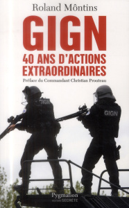 GIGN. 40 ans d'actions extraordinaires - Môntins Roland ; Ferré Christophe ; Prouteau Chris