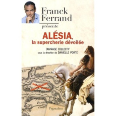 Alésia. La supercherie dévoilée - Porte Danielle ; Ferrand Franck