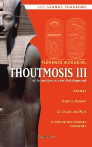 Thoutmosis III. Et la corégence avec Hatchepsout - Maruéjol Florence