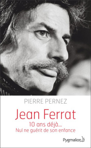 Jean Ferrat. Nul ne guérit de son enfance - Pernez Pierre