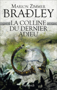 La colline du dernier adieu - Zimmer Bradley Marion ; André Lise