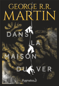 Dans la maison du ver - Martin George R. R. ; Durastanti Pierre-Paul