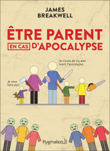 Etre parent en cas d'apocalypse - Breakwell James ; Kuntzer Benjamin