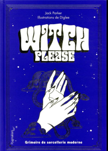 Witch Please. Grimoire de la sorcière moderne - Parker Jack