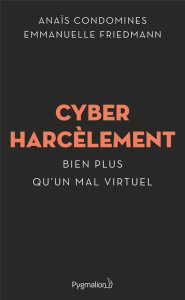 Cyberharcèlement. Bien plus qu'un mal virtuel - Condomines Anaïs ; Friedmann Emmanuelle
