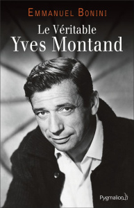 Le Véritable Yves Montand - Emmanuel Bonini