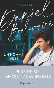 Daniel Balavoine. Un homme vrai - Alquier François