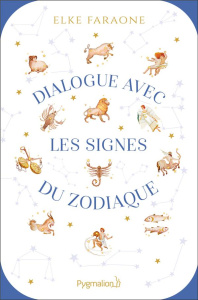 Dialogue avec les signes du zodiaque - Faraone Elke