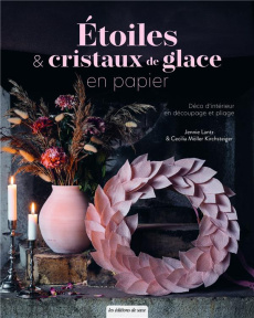 Étoiles & cristaux de glace en papier. Déco d'intérieur en découpage et pliage - Lantz Jennie ; Möller Kirchsteiger Cecilia ; Renau