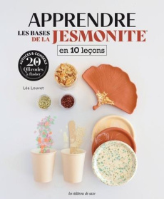 Apprendre les bases de la Jesmonite en 10 leçons - Louvet Léa ; Flavigny Laura ; Coulombel Laure ; Dr