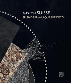 Gaston Suisse 1896-1988. Splendeur du laque Art Déco - Bréon Emmanuel ; Marcilhac Félix ; Suisse Dominiqu