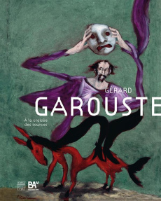 Gérard Garouste - A la croisée des sources - Collectif