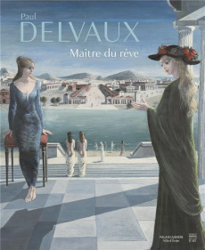 Paul Delvaux maître du rêve - Delvaux Paul