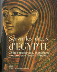 Servir les dieux d'Egypte.Divines adoratrices chanteuses et prêtres d'Amon à Thèbes - Gombert-Meurice Florence
