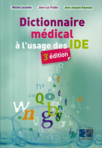 Dictionnaire médical à l'usage des IDE - Raynaud Jean-Jacques; Pradel Jean-Luc; Lacombe Mic