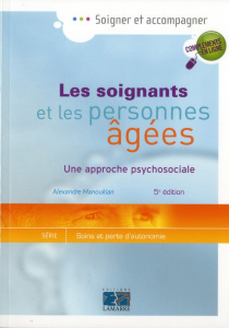 Les soignants et les personnes agées / Une approche psycosociale - Manoukian Alexandre