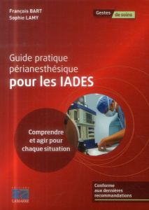 Guide pratique périanesthésique pour les IADES : comprendre et agir pour chaque situation - Collectif