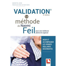 Validation - La méthode de Naomi Feil / Aider et accompagner les grands vieillards désorientés - Feil Naomi