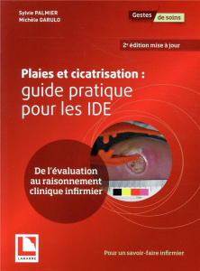 Plaies et cicatrisation : guide pratique pour les IDE - Palmier Sylvie;Garulo Michèle