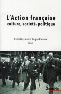L'Action française, culture, société, politique - Leymarie Michel ; Prévotat Jacques