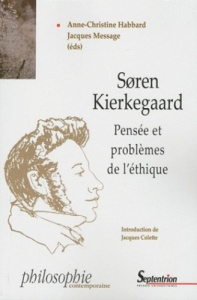 Soren Kierkegaard. Pensée et problèmes de l'éthique - Habbard Anne-Christine ; Message Jacques ; Colette