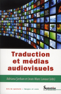 Traduction et médias audiovisuels - Serban Adriana ; Lavaur Jean-Marc
