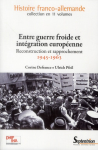 Entre guerre froide et intégration européenne. Reconstruction et intégration (1945-1963) - Defrance Corine ; Pfeil Ulrich