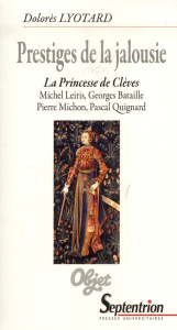 Prestiges de la jalousie. La Princesse de Clèves : Michel Leiris, Georges Bataille, Pierre Michon, P - Lyotard Dolorès