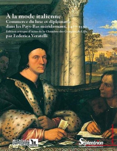 A la mode italienne. Commerce du luxe et diplomatie dans les Pays-Bas méridionaux, 1477-1530 - Veratelli Federica ; Nys Ludovic ; Herbin Jean-Cha