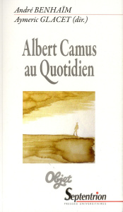 Albert Camus au quotidien - Benhaïm André ; Glacet Aymeric