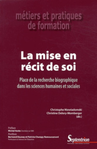 La mise en récit de soi. Place de la recherche biographique dans les sciences humaines et sociales - Niewiadomski Christophe ; Delory-Momberger Christi