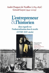 L'entrepreneur et l?historien. Deux regards sur l?industrialisation dans le textile (XVIIIe-XIXe siè - Poupart de Neuflize André ; Gayot Gérard ; Maitte