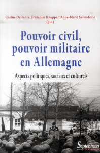 Pouvoir civil, pouvoir militaire en Allemagne. Aspects politiques, sociaux et culturels - Defrance Corine ; Knopper Françoise ; Saint-Gille