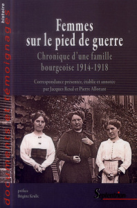 Femmes sur le pied de guerre. Chronique d'une famille bourgeoise 1914-1918 - Resal Jacques ; Allorant Pierre ; Krulic Brigitte