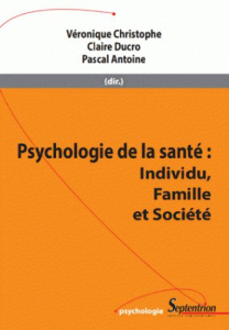 Psychologie de la santé. Individu, famille et société - Christophe Véronique ; Ducro Claire ; Pascal Antoi