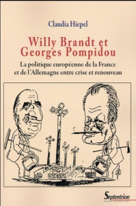 Willy Brandt et Georges Pompidou. La politique européenne de la France et de l'Allemagne entre crise - Hiepel Claudia