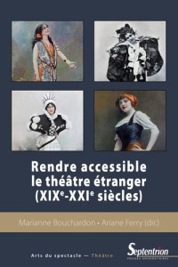 Rendre accessible le théâtre étranger (XIXe-XXIe siècles) - Bouchardon Marianne ; Ferry Ariane
