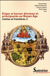 Limites et frontières. Tome 2, Eriger et borner diocèses et principautés au Moyen Age - Baron Nacima ; Boisselier Stéphane ; François Clém