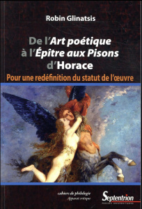 De l'Art poétique à l'Epître aux Pisons d'Horace. Pour une redéfinition du statut de l'oeuvre - Glinatsis Robin