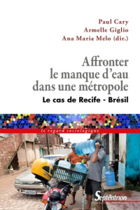 Affronter le manque d'eau dans une métropole. Le cas de Recife-Brésil - Cary Paul ; Giglio Armelle ; Melo Ana Maria