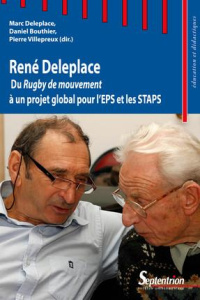 René Deleplace. Du Rugby de mouvement à un projet global pour l'EPS et les STAPS - Deleplace Marc ; Bouthier Daniel ; Villepreux Pier
