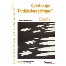 Qu'est-ce que l'architecture gothique ? Essais - Timbert Arnaud ; Freigang Christian ; Phalip Bruno