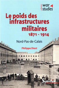 Le poids des infrastructures militaires (1871-1914). Nord-Pas-de-Calais - Diest Philippe